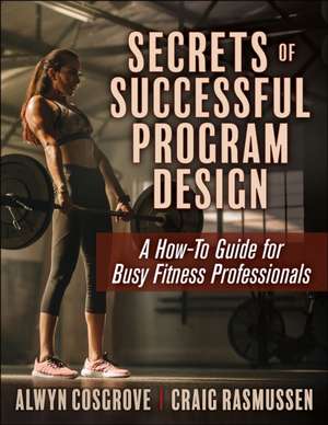 Secrets of Successful Program Design – A How–To Guide for Busy Fitness Professionals de Alwyn Cosgrove