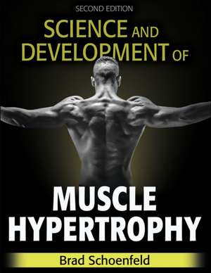 Science and Development of Muscle Hypertrophy de Brad J. Schoenfeld