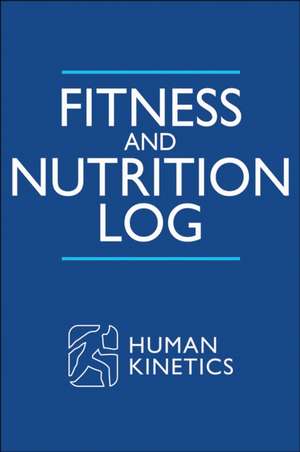 Fitness and Nutrition Log de Human Kinetics