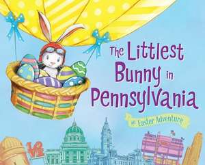 The Littlest Bunny in Pennsylvania: An Easter Adventure de Lily Jacobs