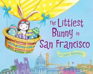 The Littlest Bunny in San Francisco: An Easter Adventure de Lily Jacobs