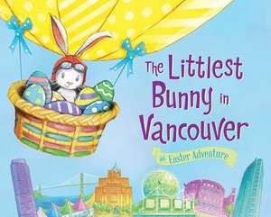 The Littlest Bunny in Vancouver: An Easter Adventure de Lily Jacobs