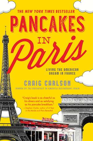 Pancakes in Paris: Living the American Dream in France de Craig Carlson