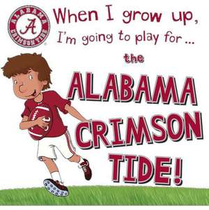 When I Grow Up, I'm Going to Play for the Alabama Crimson Tide de Gemma Cary