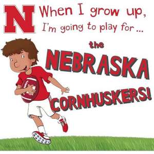 When I Grow Up, I'm Going to Play for the Nebraska Cornhuskers de Gemma Cary