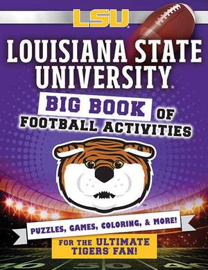 Louisiana State University: Big Book of Football Activities de Peg Connery-Boyd