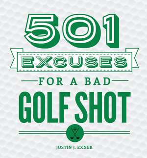 501 Excuses for a Bad Golf Shot de Justin J Exner