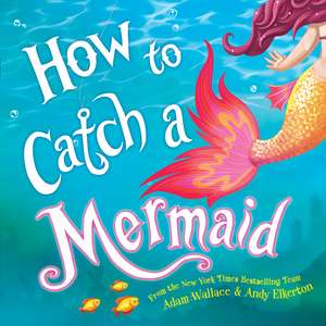 How to Catch a Mermaid de Adam Wallace