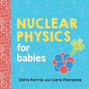 Nuclear Physics for Babies de Cara Florance