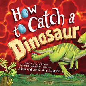 How to Catch a Dinosaur de Adam Wallace