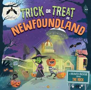 Trick or Treat in Newfoundland: A Halloween Adventure Through the Rock de Eric James