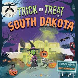 Trick or Treat in South Dakota: A Halloween Adventure in the Mount Rushmore State de Eric James