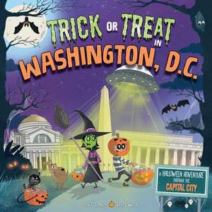 Trick or Treat in Washington, D.C.: A Halloween Adventure Through the Capital City de Eric James