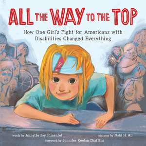 All the Way to the Top: How One Girl’s Fight for Americans with Disabilities Changed Everything de Annette Bay Pimentel