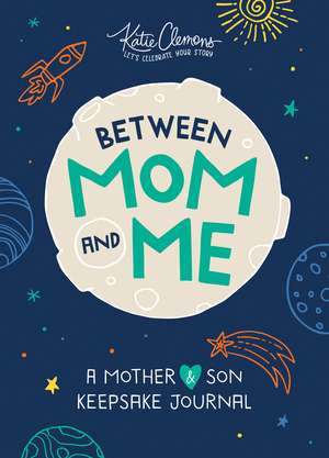 Between Mom and Me: A Mother and Son Keepsake Journal de Katie Clemons