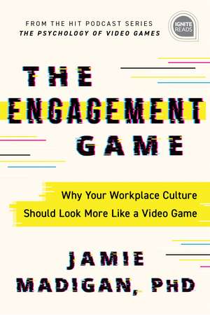 The Engagement Game: Why Your Workplace Culture Should Look More Like a Video Game de Jamie Madigan Ph.D.