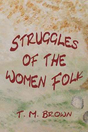 Struggles of the Women Folk de T. M. Brown