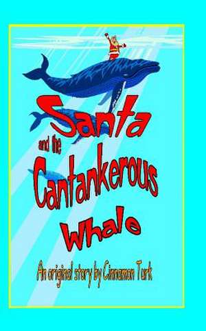 Santa and the Cantankerous Whale de Cinnamon Turk