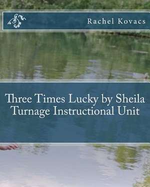 Three Times Lucky by Sheila Turnage Instructional Unit de Rachel Kovacs