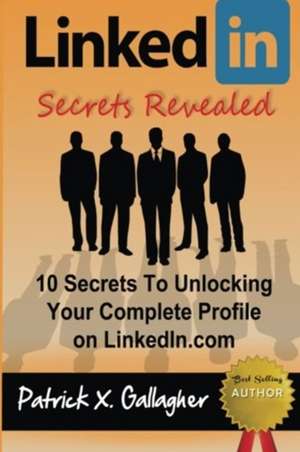 Linkedin Secrets Revealed de Patrick X. Gallagher