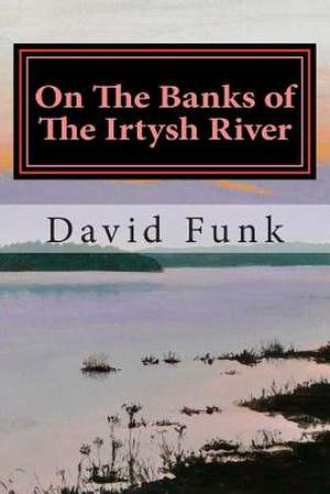 On the Banks of the Irtysh River de David Funk