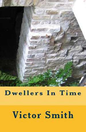 Dwellers in Time de Victor B. Smith