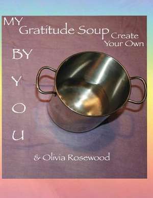 My Gratitude Soup de Olivia Rosewood