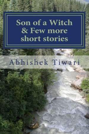 Son of a Witch & Few More, Short Stories: An Illustrated Guide de MR Abhishek Tiwari