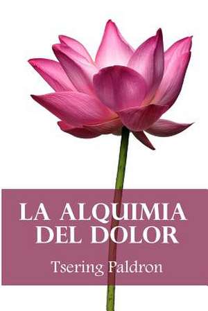 La Alquimia del Dolor de Tsering Paldron