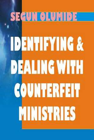 Identifying and Dealing with Counterfeit Ministries de Pst Segun Olumide