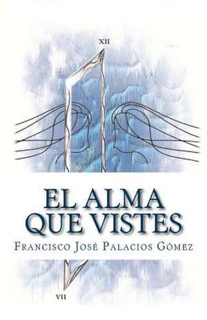 El Alma Que Vistes de Palacios Gomez, Francisco Jose