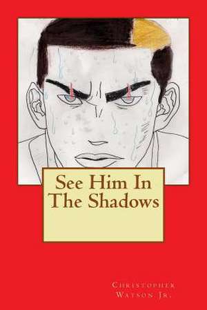 See Him in the Shadows de Christopher D. Watson Jr