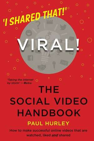 Viral! the Social Video Handbook de Paul Hurley