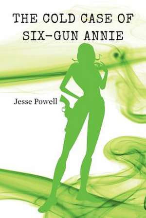 The Cold Case of Six-Gun Annie de Jesse Powell