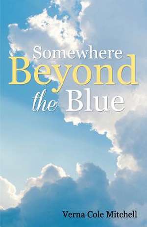 Somewhere Beyond the Blue de Verna Cole Mitchell