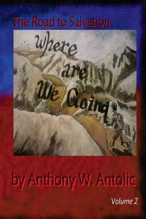 Where Are We Going? de MR Anthony W. Antolic