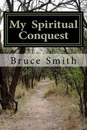 My Spiritual Conquest de Bruce Dolan Smith