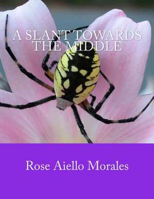 A Slant Towards the Middle de Rose Aiello-Morales