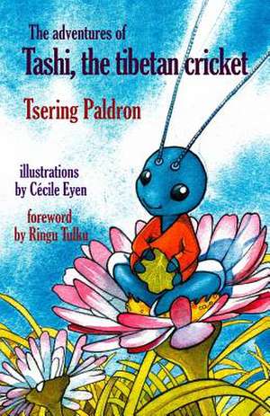 The Adventures of Tashi, the Tibetan Cricket de Tsering Paldron