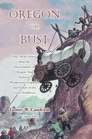 Oregon or Bust (Volume 1) de MR Gentry Ward Cutsforth