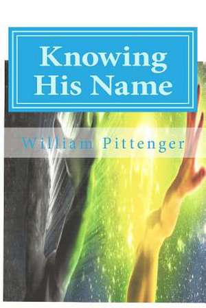 Knowing His Name de MR William B. Pittenger