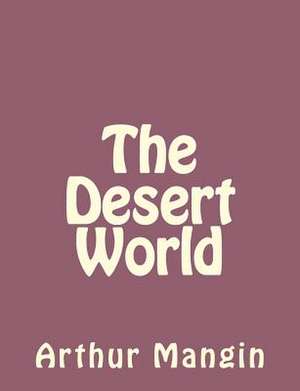 The Desert World de Arthur Mangin