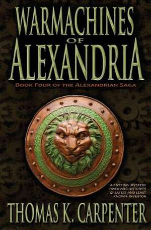 Warmachines of Alexandria (Alexandrian Saga #4) de Thomas K. Carpenter