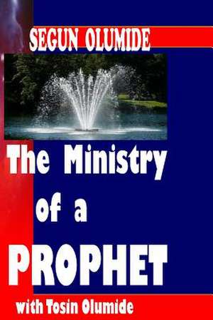 The Ministry of a Prophet de Pst Segun Olumide