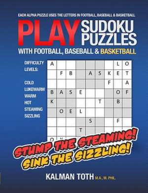 Play Sudoku Puzzles with Football, Baseball & Basketball de Kalman Toth M. a. M. Phil