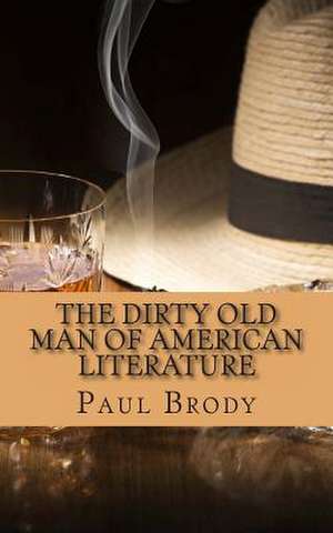 The Dirty Old Man of American Literature de Paul Brody