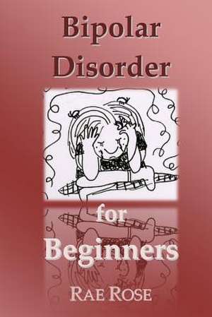 Bipolar Disorder for Beginners de Rae Rose