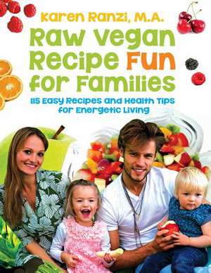 Raw Vegan Recipe Fun for Families de Karen a. Ranzi