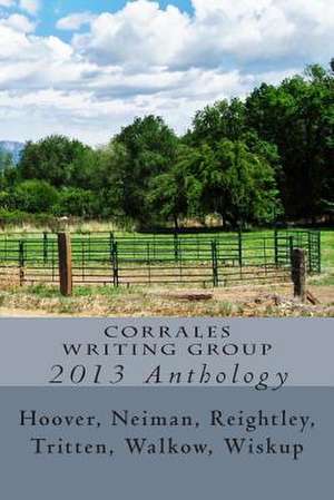 Corrales Writing Group 2013 Anthology de Neiman Reightley Tritten Hoover