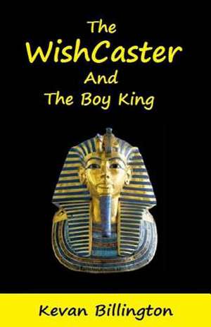 The Wishcaster and the Boy King de MR Kevan Billington